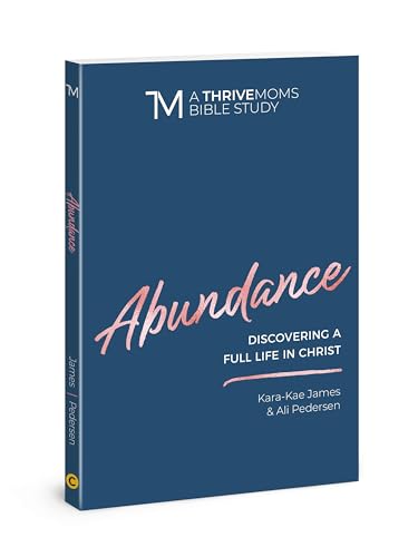 Abundance: Discovering a Full Life in Christ (A Thrive Moms Bible Study) von David C Cook